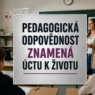 Pedagogická odpovědnost začíná ve chvíli, kdy rodič svěřuje dítě škole Pedagogická odpovědnost znamená úctu k životu
