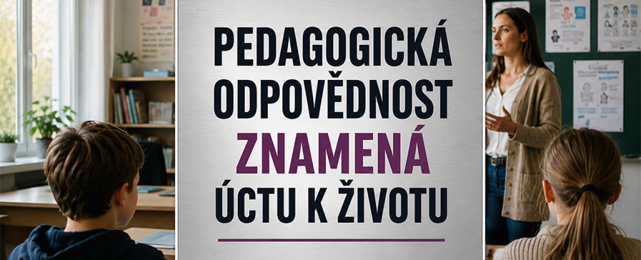 Pedagogická odpovědnost začíná ve chvíli, kdy rodič svěřuje dítě škole Pedagogická odpovědnost znamená úctu k životu